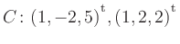 $ C\colon(1,-2,5){^{^{\scriptstyle\mathrm t}}},(1,2,2){^{^{\scriptstyle\mathrm t}}}$