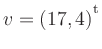 $ v=(17,4){^{^{\scriptstyle\mathrm t}}}$