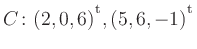 $ C\colon(2,0,6){^{^{\scriptstyle\mathrm t}}},(5,6,-1){^{^{\scriptstyle\mathrm t}}}$