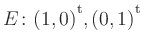 $ E\colon (1,0){^{^{\scriptstyle\mathrm t}}}, (0,1){^{^{\scriptstyle\mathrm t}}}$