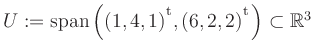 $ U:= \mathop{\kern0mm\mathrm{span}}\left((1,4,1){^{^{\scriptstyle\mathrm t}}},(6,2,2){^{^{\scriptstyle\mathrm t}}}\right)\subset \mathbb{R}^3$