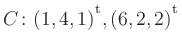 $ C\colon(1,4,1){^{^{\scriptstyle\mathrm t}}},(6,2,2){^{^{\scriptstyle\mathrm t}}}$