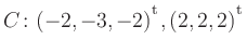 $ C\colon(-2,-3,-2){^{^{\scriptstyle\mathrm t}}},(2,2,2){^{^{\scriptstyle\mathrm t}}}$