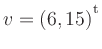 $ v=(6,15){^{^{\scriptstyle\mathrm t}}}$