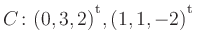 $ C\colon(0,3,2){^{^{\scriptstyle\mathrm t}}},(1,1,-2){^{^{\scriptstyle\mathrm t}}}$