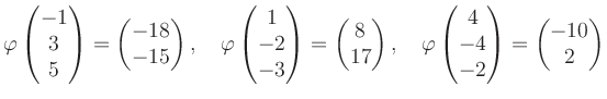 $\displaystyle \varphi\begin{pmatrix}-1\\ 3\\ 5 \end{pmatrix}=\begin{pmatrix}-18...
...hi\begin{pmatrix}4\\ -4\\ -2 \end{pmatrix}=\begin{pmatrix}-10\\ 2 \end{pmatrix}$