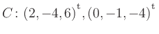 $ C\colon(2,-4,6){^{^{\scriptstyle\mathrm t}}},(0,-1,-4){^{^{\scriptstyle\mathrm t}}}$