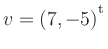 $ v=(7,-5){^{^{\scriptstyle\mathrm t}}}$