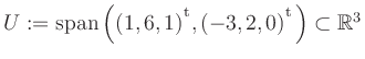$ U:= \mathop{\kern0mm\mathrm{span}}\left((1,6,1){^{^{\scriptstyle\mathrm t}}},(-3,2,0){^{^{\scriptstyle\mathrm t}}}\right)\subset \mathbb{R}^3$