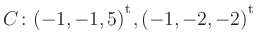 $ C\colon(-1,-1,5){^{^{\scriptstyle\mathrm t}}},(-1,-2,-2){^{^{\scriptstyle\mathrm t}}}$