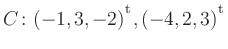 $ C\colon(-1,3,-2){^{^{\scriptstyle\mathrm t}}},(-4,2,3){^{^{\scriptstyle\mathrm t}}}$