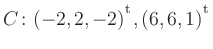 $ C\colon(-2,2,-2){^{^{\scriptstyle\mathrm t}}},(6,6,1){^{^{\scriptstyle\mathrm t}}}$