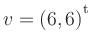 $ v=(6,6){^{^{\scriptstyle\mathrm t}}}$