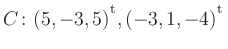 $ C\colon(5,-3,5){^{^{\scriptstyle\mathrm t}}},(-3,1,-4){^{^{\scriptstyle\mathrm t}}}$