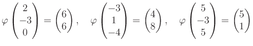 $\displaystyle \varphi\begin{pmatrix}2\\ -3\\ 0 \end{pmatrix}=\begin{pmatrix}6\\...
...arphi\begin{pmatrix}5\\ -3\\ 5 \end{pmatrix}=\begin{pmatrix}5\\ 1 \end{pmatrix}$