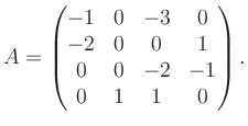 $\displaystyle A = \begin{pmatrix}-1&0&-3&0\\ -2&0&0&1\\ 0&0&-2&-1\\ 0&1&1&0 \end{pmatrix}.$