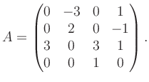 $\displaystyle A = \begin{pmatrix}0&-3&0&1\\ 0&2&0&-1\\ 3&0&3&1\\ 0&0&1&0 \end{pmatrix}.$