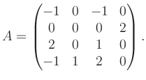 $\displaystyle A = \begin{pmatrix}-1&0&-1&0\\ 0&0&0&2\\ 2&0&1&0\\ -1&1&2&0 \end{pmatrix}.$