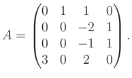 $\displaystyle A = \begin{pmatrix}0&1&1&0\\ 0&0&-2&1\\ 0&0&-1&1\\ 3&0&2&0 \end{pmatrix}.$