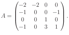 $\displaystyle A = \begin{pmatrix}-2&-2&0&0\\ -1&0&0&-1\\ 0&0&1&0\\ -1&0&3&1 \end{pmatrix}.$