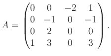 $\displaystyle A = \begin{pmatrix}0&0&-2&1\\ 0&-1&0&-1\\ 0&2&0&0\\ 1&3&0&3 \end{pmatrix}.$