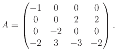 $\displaystyle A = \begin{pmatrix}-1&0&0&0\\ 0&0&2&2\\ 0&-2&0&0\\ -2&3&-3&-2 \end{pmatrix}.$