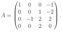 $\displaystyle A = \begin{pmatrix}1&0&0&-1\\ 0&0&1&-2\\ 0&-1&2&2\\ 0&0&2&0 \end{pmatrix}.$
