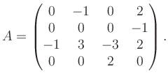 $\displaystyle A = \begin{pmatrix}0&-1&0&2\\ 0&0&0&-1\\ -1&3&-3&2\\ 0&0&2&0 \end{pmatrix}.$