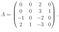 $\displaystyle A = \begin{pmatrix}0&0&2&0\\ 0&0&3&1\\ -1&0&-2&0\\ 2&1&-3&0 \end{pmatrix}.$