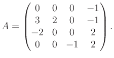 $\displaystyle A = \begin{pmatrix}0&0&0&-1\\ 3&2&0&-1\\ -2&0&0&2\\ 0&0&-1&2 \end{pmatrix}.$