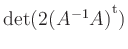 $ \mathop{\mathrm{det}}(2(A^{-1}A){^{^{\scriptstyle\mathrm t}}})$