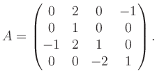 $\displaystyle A = \begin{pmatrix}0&2&0&-1\\ 0&1&0&0\\ -1&2&1&0\\ 0&0&-2&1 \end{pmatrix}.$