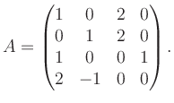 $\displaystyle A = \begin{pmatrix}1&0&2&0\\ 0&1&2&0\\ 1&0&0&1\\ 2&-1&0&0 \end{pmatrix}.$