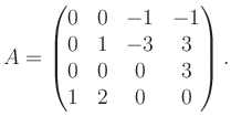 $\displaystyle A = \begin{pmatrix}0&0&-1&-1\\ 0&1&-3&3\\ 0&0&0&3\\ 1&2&0&0 \end{pmatrix}.$