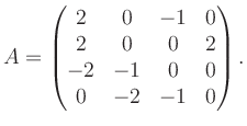 $\displaystyle A = \begin{pmatrix}2&0&-1&0\\ 2&0&0&2\\ -2&-1&0&0\\ 0&-2&-1&0 \end{pmatrix}.$