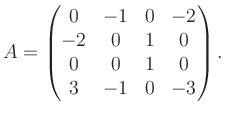 $\displaystyle A = \begin{pmatrix}0&-1&0&-2\\ -2&0&1&0\\ 0&0&1&0\\ 3&-1&0&-3 \end{pmatrix}.$