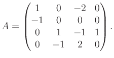 $\displaystyle A = \begin{pmatrix}1&0&-2&0\\ -1&0&0&0\\ 0&1&-1&1\\ 0&-1&2&0 \end{pmatrix}.$