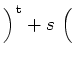 $ \left)\rule{0cm}{0.5cm}\right.^{\operatorname t}+
s\,\left(\rule{0cm}{0.5cm}\right.$