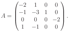 $\displaystyle A = \begin{pmatrix}-2&1&0&0\\ -1&-3&1&0\\ 0&0&0&-2\\ 1&-1&0&0 \end{pmatrix}.$