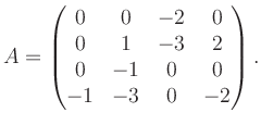 $\displaystyle A = \begin{pmatrix}0&0&-2&0\\ 0&1&-3&2\\ 0&-1&0&0\\ -1&-3&0&-2 \end{pmatrix}.$