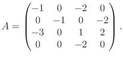 $\displaystyle A = \begin{pmatrix}-1&0&-2&0\\ 0&-1&0&-2\\ -3&0&1&2\\ 0&0&-2&0 \end{pmatrix}.$