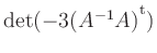 $ \mathop{\mathrm{det}}(-3(A^{-1}A){^{^{\scriptstyle\mathrm t}}})$