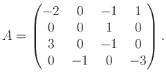 $\displaystyle A = \begin{pmatrix}-2&0&-1&1\\ 0&0&1&0\\ 3&0&-1&0\\ 0&-1&0&-3 \end{pmatrix}.$