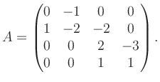 $\displaystyle A = \begin{pmatrix}0&-1&0&0\\ 1&-2&-2&0\\ 0&0&2&-3\\ 0&0&1&1 \end{pmatrix}.$