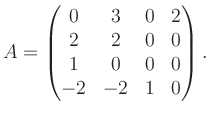 $\displaystyle A = \begin{pmatrix}0&3&0&2\\ 2&2&0&0\\ 1&0&0&0\\ -2&-2&1&0 \end{pmatrix}.$