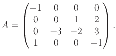 $\displaystyle A = \begin{pmatrix}-1&0&0&0\\ 0&0&1&2\\ 0&-3&-2&3\\ 1&0&0&-1 \end{pmatrix}.$