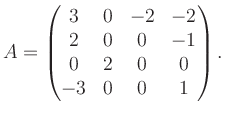 $\displaystyle A = \begin{pmatrix}3&0&-2&-2\\ 2&0&0&-1\\ 0&2&0&0\\ -3&0&0&1 \end{pmatrix}.$
