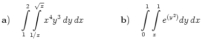 $\displaystyle {\bf a)}\quad \int\limits_1^2\int\limits_{1/x}^{\sqrt{x}} x^4y^3\,dy\,dx\qquad\qquad
{\bf b)}\quad \int\limits_0^1\int\limits_x^1 e^{(y^2)}dy\,dx
$