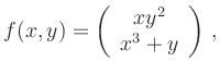 $\displaystyle f(x,y) =\left(\begin{array}{c}xy^2\\ x^3+y\end{array}\right)\,,
$