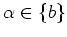 $ \alpha \in \left\{b\right\}$